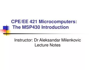 CPE/EE 421 Microcomputers: The MSP430 Introduction
