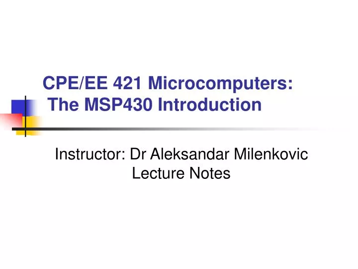 cpe ee 421 microcomputers the msp430 introduction