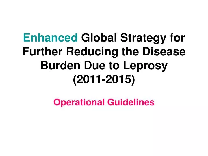 enhanced global strategy for further reducing the disease burden due to leprosy 2011 2015