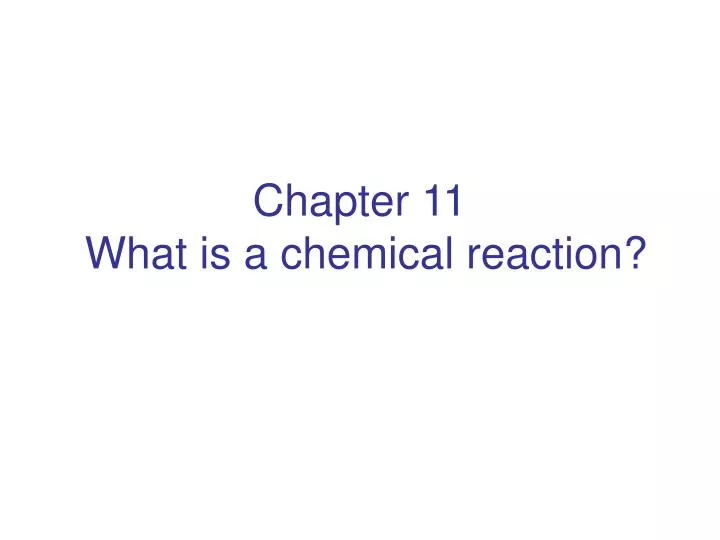 chapter 11 what is a chemical reaction