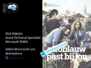 Dick Dijkstra	 Azure Technical Specialist Microsoft EMEA