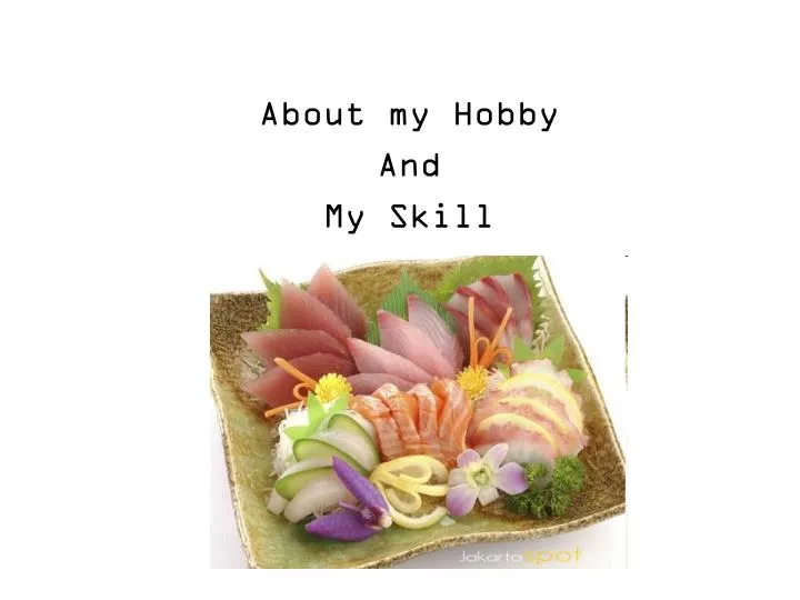 about my hobby and my skill