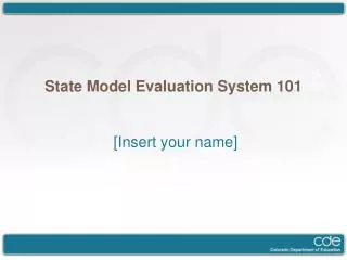 State Model Evaluation System 101 [Insert your name]