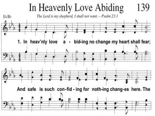 1. In heav’nly love a - bid-ing no change my heart shall fear;