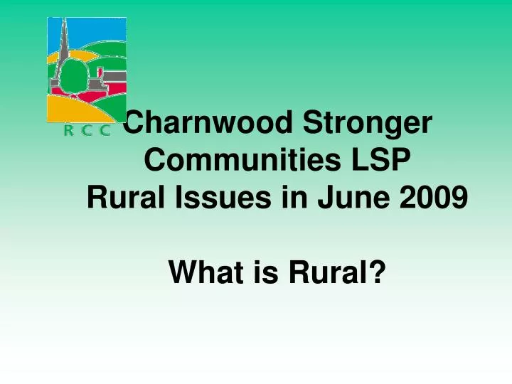 charnwood stronger communities lsp rural issues in june 2009 what is rural