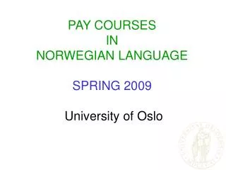 PAY COURSES IN NORWEGIAN LANGUAGE SPRING 2009 University of Oslo