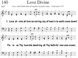 1. Love di - vine all love ex-cel-ing Joy of heav’n to earth come down!