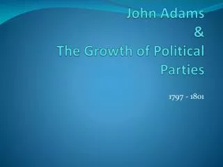John Adams &amp; The Growth of Political Parties