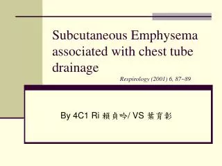 Subcutaneous Emphysema associated with chest tube drainage Respirology (2001) 6, 87~89