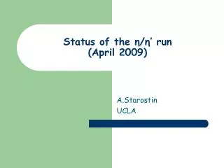 Status of the η / η ’ run (April 2009)