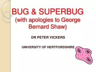 BUG &amp; SUPERBUG (with apologies to George Bernard Shaw)