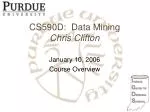 CS590D: Data Mining Chris Clifton - slide 1