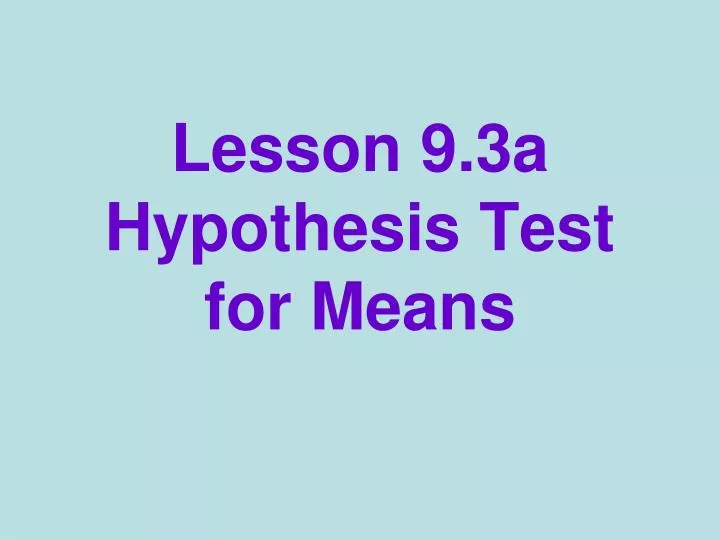 lesson 9 3a hypothesis test for means