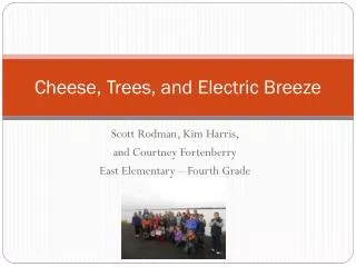 Cheese, Trees, and Electric Breeze