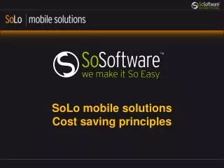 SoLo mobile solutions Cost saving principles