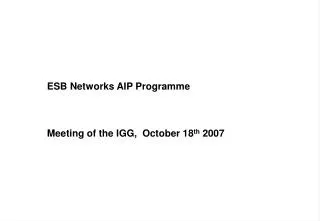 ESB Networks AIP Programme 	Meeting of the IGG, October 18 th 2007
