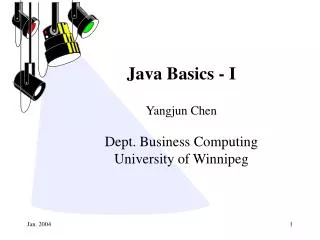 Java Basics - I Yangjun Chen Dept. Business Computing University of Winnipeg