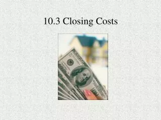 10.3 Closing Costs