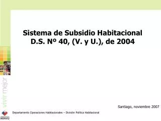 Sistema de Subsidio Habitacional D.S. Nº 40, (V. y U.), de 2004