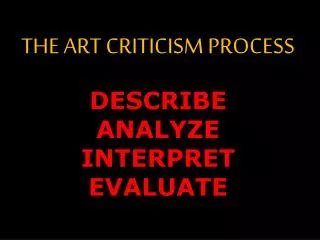 THE ART CRITICISM PROCESS DESCRIBE ANALYZE INTERPRET EVALUATE