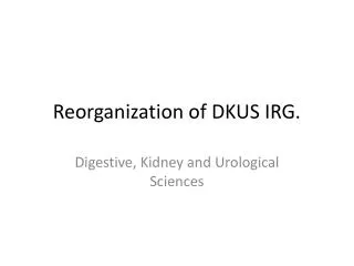 Reorganization of DKUS IRG.