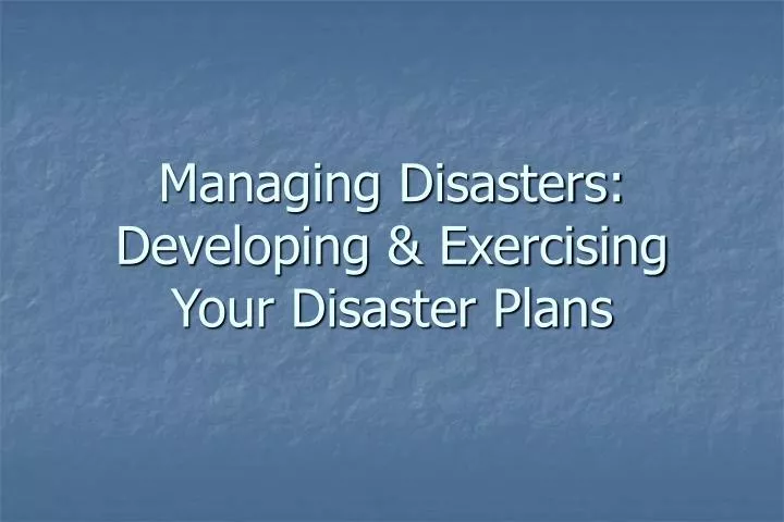managing disasters developing exercising your disaster plans