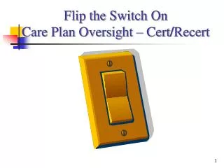 Flip the Switch On Care Plan Oversight – Cert / Recert