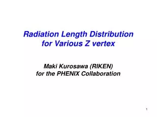 Radiation Length Distribution for Various Z vertex Maki Kurosawa (RIKEN)