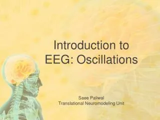Introduction to EEG: Oscillations Saee Paliwal Translational Neuromodeling Unit