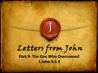 Part 9- The One Who Overcomes! 1 John 5:1-5
