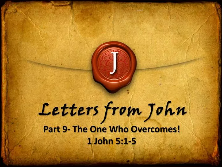 part 9 the one who overcomes 1 john 5 1 5