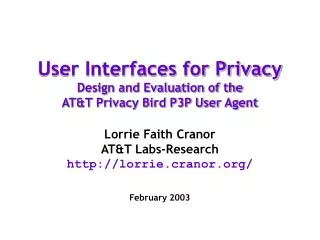 User Interfaces for Privacy Design and Evaluation of the AT&amp;T Privacy Bird P3P User Agent