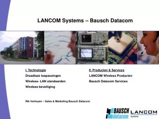 I. Technologie II. Producten &amp; Services Draadloze toepassingen 		LANCOM Wireless Producten