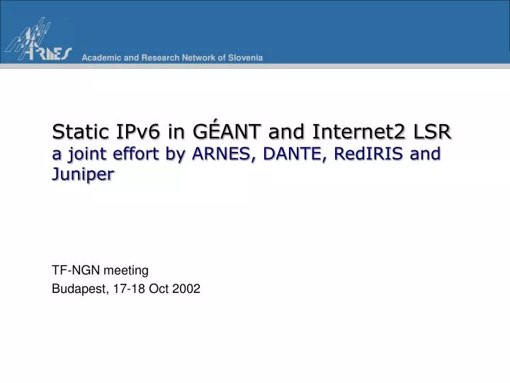 static ipv6 in g ant and internet2 lsr a joint effort by arnes dante rediris and juniper