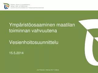 Ympäristöosaaminen maatilan toiminnan vahvuutena Vesienhoitosuunnittelu 15.5.2014