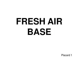 FRESH AIR BASE