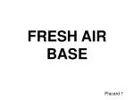 FRESH AIR BASE - slide 1