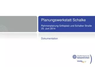 Planungswerkstatt Schalke Rahmenplanung Grilloplatz und Schalker Straße 25. Juni 2014