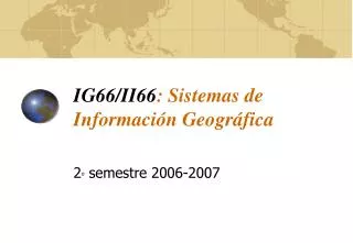 IG66/II66 : Sistemas de Información Geográfica