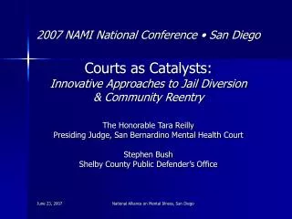 2007 NAMI National Conference • San Diego Courts as Catalysts:
