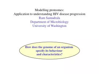 Modelling proteomes: Application to understanding HIV disease progression Ram Samudrala