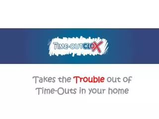 Takes the Trouble out of Time-Outs in your home