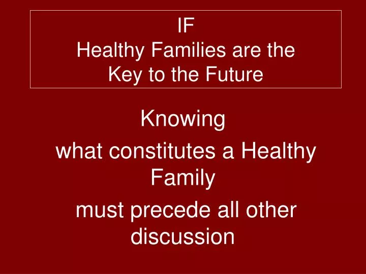 if healthy families are the key to the future