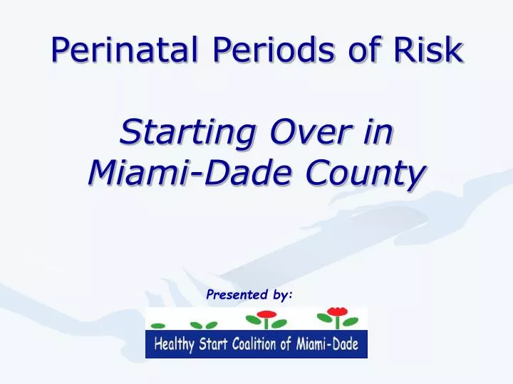perinatal periods of risk starting over in miami dade county