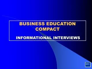 BUSINESS EDUCATION COMPACT INFORMATIONAL INTERVIEWS