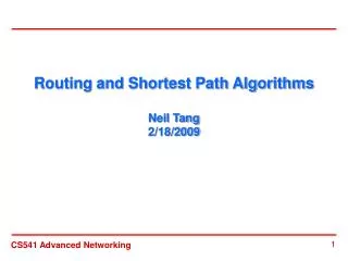 Routing and Shortest Path Algorithms Neil Tang 2/18/2009
