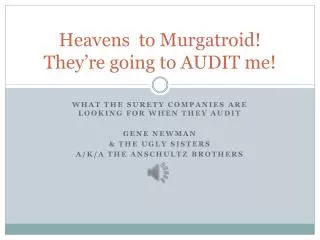 Heavens to Murgatroid! They’re going to AUDIT me!
