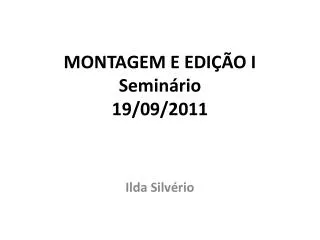MONTAGEM E EDIÇÃO I Seminário 19/09/2011