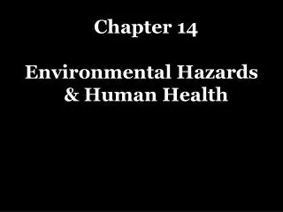 Chapter 14 Environmental Hazards &amp; Human Health