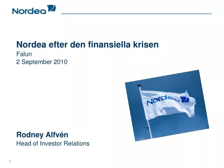nordea efter den finansiella krisen falun 2 september 2010 rodney alfv n head of investor relations